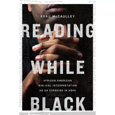 Reading While Black : African American Biblical Interpretation as an Exercise in Hope