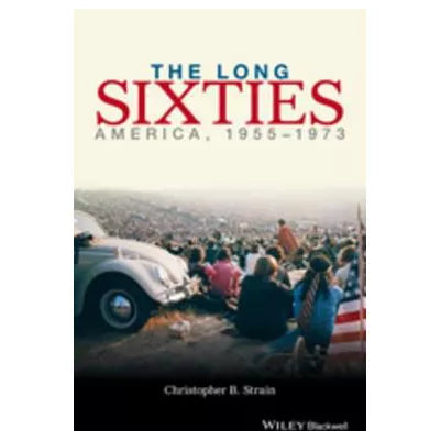 The Long Sixties : America, 1955 - 1973