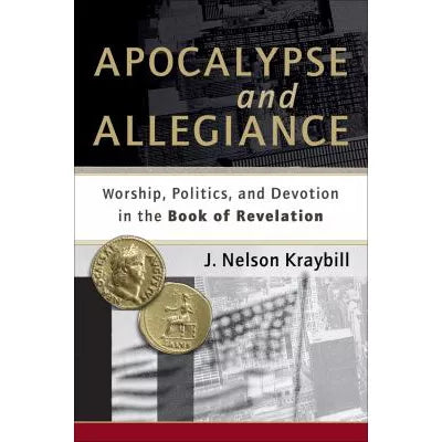 Apocalypse and Allegiance : Worship, Politics, and Devotion in the Book of Revelation
