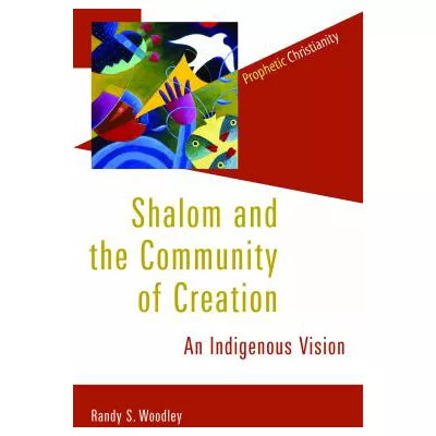 Shalom and the Community of Creation : An Indigenous Vision