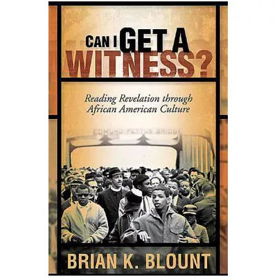 Can I Get a Witness? : Reading Revelation through African American Culture